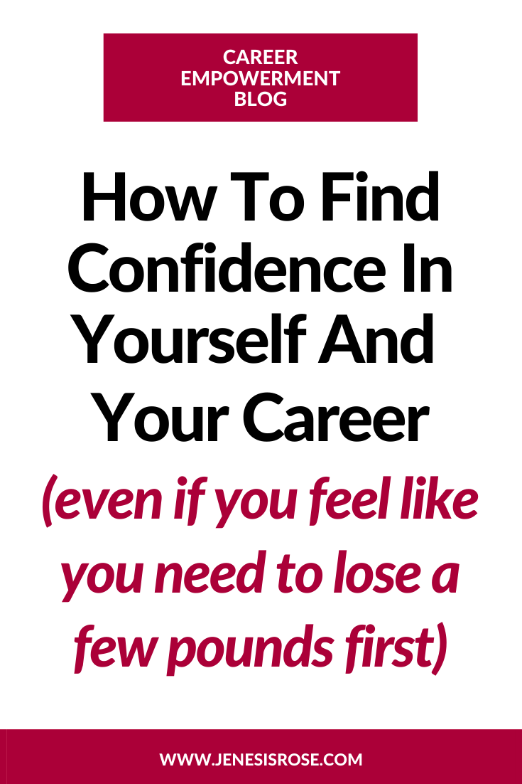 How To Find Confidence In Yourself And Your Career (even if you feel like you need to lose a few pounds first)