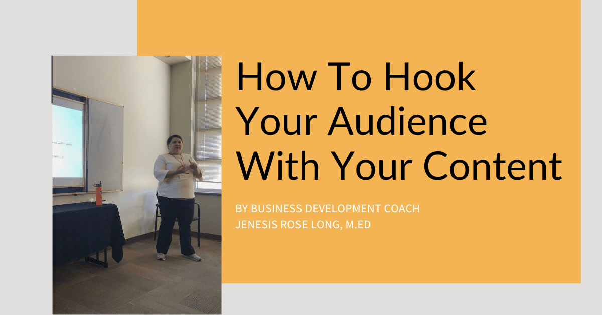 How To Hook Your Audience With Your Content By Jenesis Rose Long, M.ED