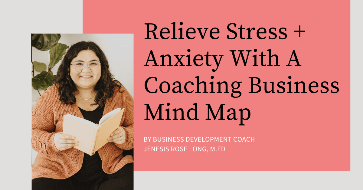 Relieve Stress + Anxiety With A Coaching Business Mind Map