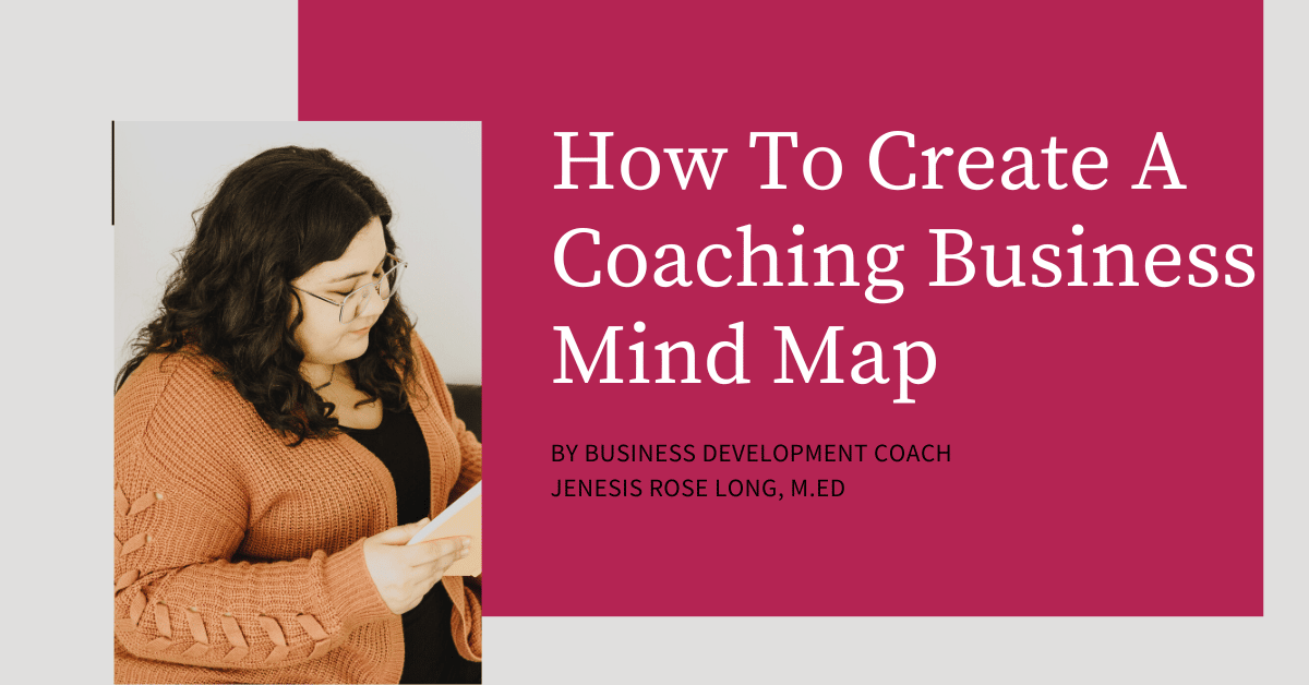 How To Create A Coaching Business Mind Map by Jenesis Rose Long, M.ED