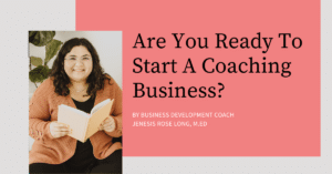 Are You Ready To Start A Coaching Business?